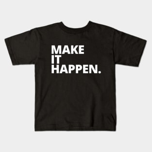 Make It Happen - Motivational Kids T-Shirt